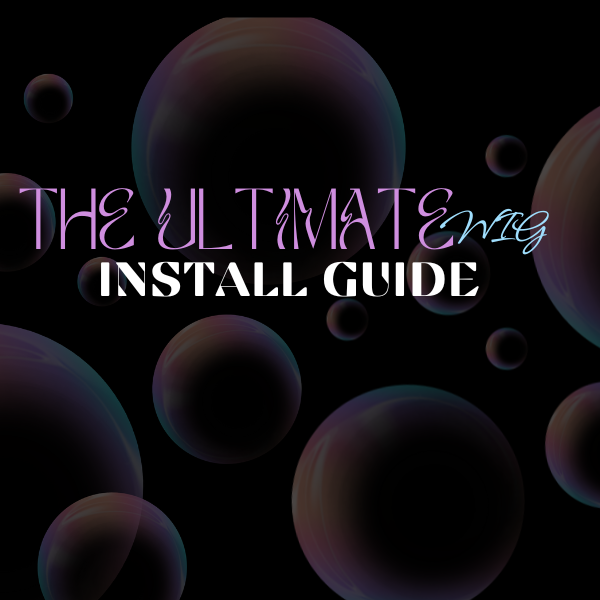 The Ultimate Wig Instsll Guide 101